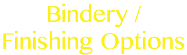 Bindery / Finishing Options